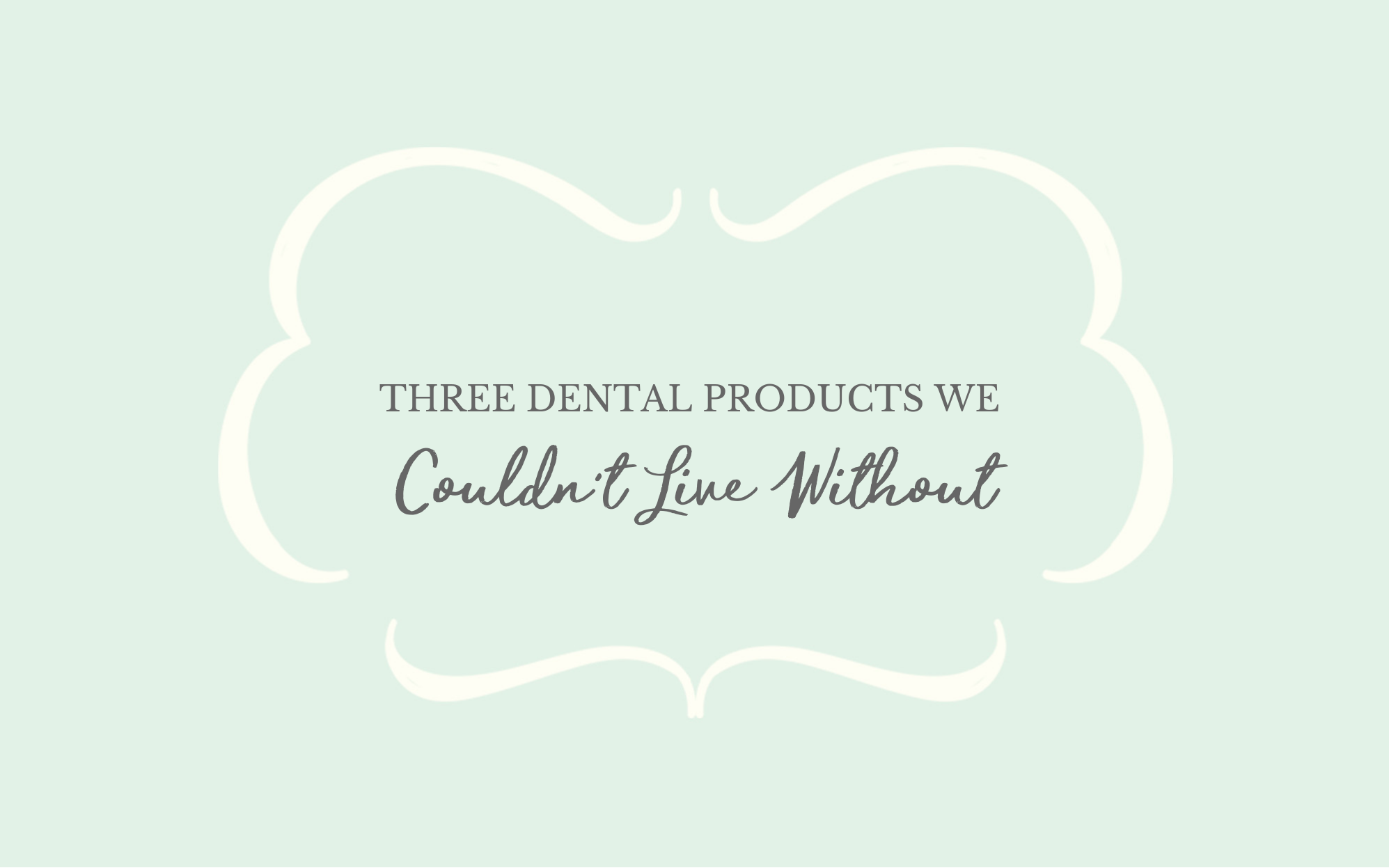 Favorite Dental Products Blog Post